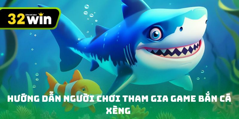 Hướng dẫn người chơi tham gia game bắn cá ăn xèng tại 32win