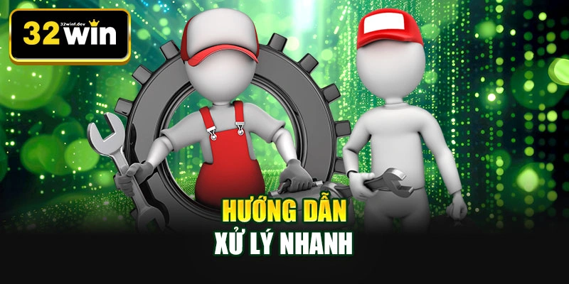 Hướng dẫn xử lý nhanh