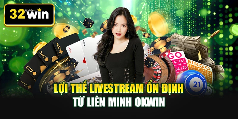 Lợi thế livestream ổn định từ liên minh OKWIN