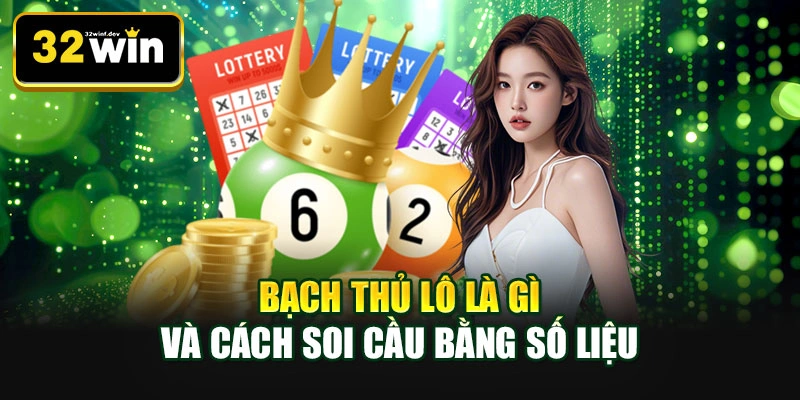 Bạch thủ lô là gì và cách soi cầu bằng số liệu