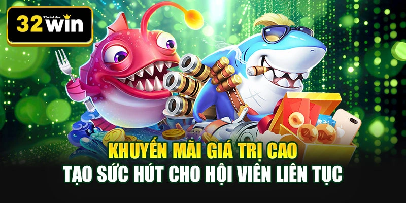 Khuyến mãi giá trị cao tạo sức hút cho hội viên liên tục