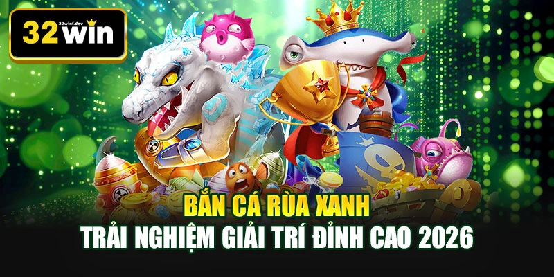 Bắn cá Rùa Xanh