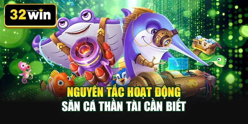 Nguyên tắc hoạt động săn cá thần tài cần biết