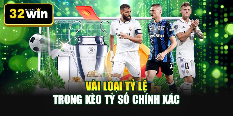 Vài loại tỷ lệ trong kèo tỷ số chính xác