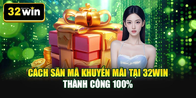 Cách săn mã khuyến mãi tại 32WIN