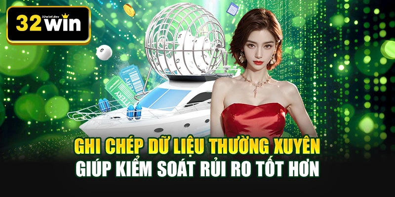 Ghi chép dữ liệu thường xuyên giúp kiểm soát rủi ro tốt hơn
