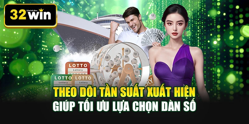 Theo dõi tần suất xuất hiện giúp tối ưu lựa chọn dàn số