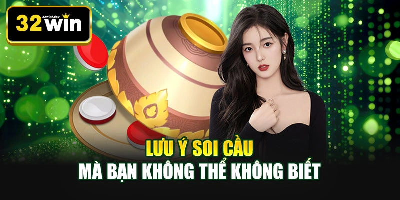 Lưu ý soi cầu mà bạn không thể không biết
