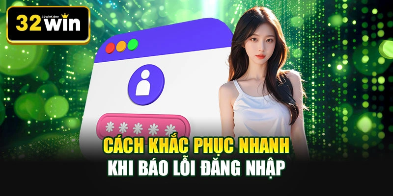 Cách khắc phục nhanh khi báo lỗi đăng nhập