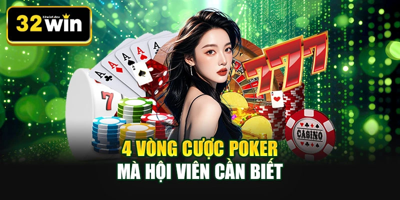 4 vòng cược Poker mà hội viên cần biết