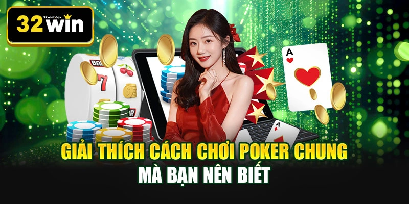 Giải thích cách chơi poker chung mà bạn nên biết