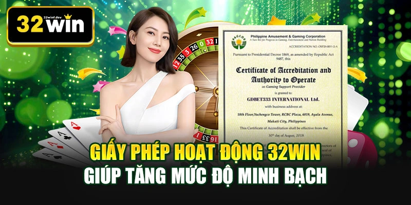 Giấy phép hoạt động 32WIN giúp tăng mức độ minh bạch