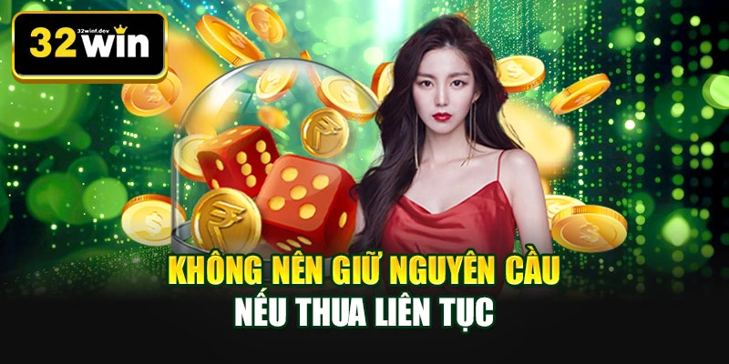 Không nên giữ nguyên cầu nếu thua liên tục