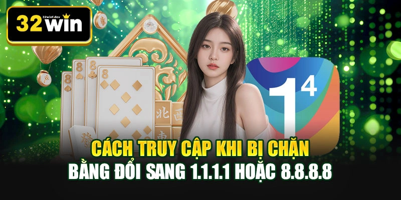 Cách truy cập khi bị chặn bằng đổi sang 1.1.1.1 hoặc 8.8.8.8