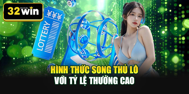 Hình thức song thủ lô với tỷ lệ thưởng cao
