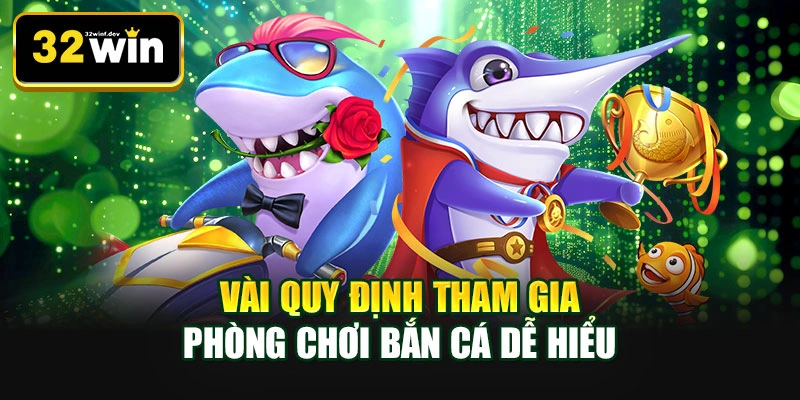 Vài quy định tham gia phòng chơi bắn cá dễ hiểu