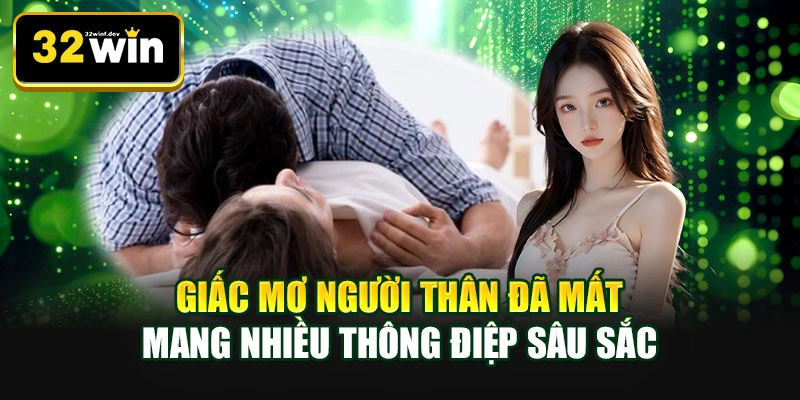 Giấc mơ người thân đã mất mang nhiều thông điệp sâu sắc