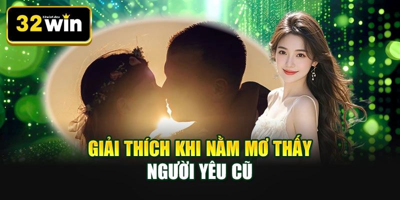 Giải thích khi nằm mơ thấy người yêu cũ