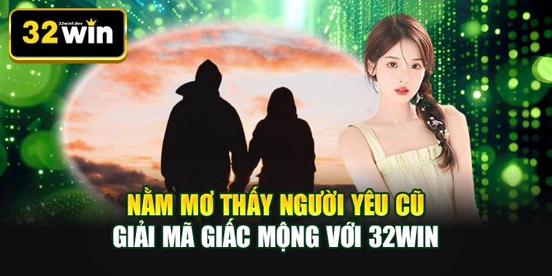 Nằm mơ thấy người yêu cũ