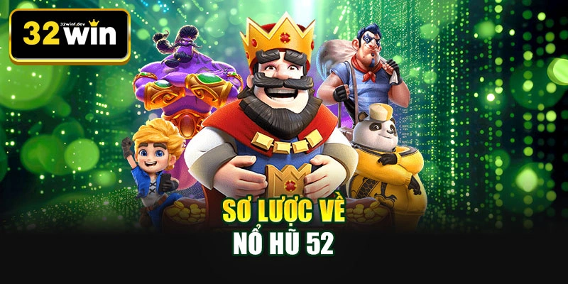 Sơ lược về nổ hũ 52