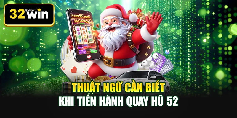 Thuật ngữ cần biết khi tiến hành quay hũ 52