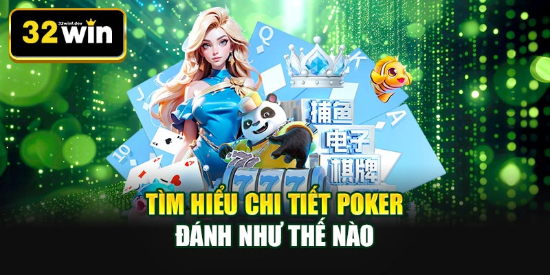 Tìm hiểu chi tiết poker đánh như thế nào