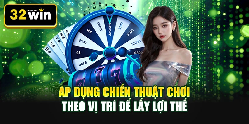 Áp dụng chiến thuật chơi theo vị trí để lấy lợi thế