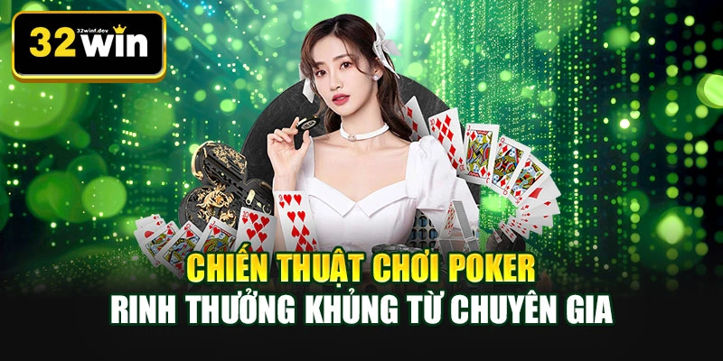 Chiến thuật chơi Poker rinh thưởng khủng từ chuyên gia