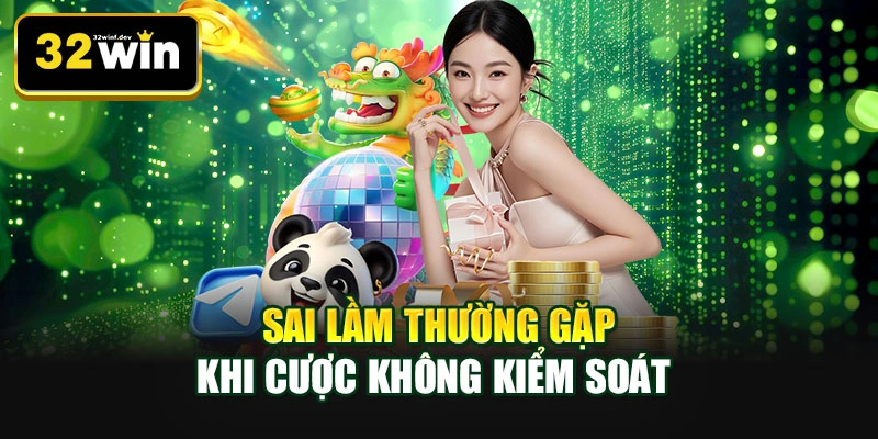Sai lầm thường gặp khi cược không kiểm soát