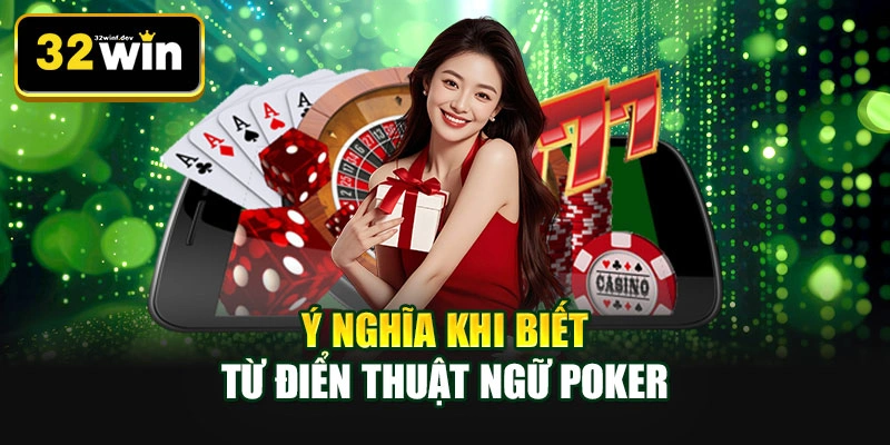 Ý nghĩa khi biết từ điển thuật ngữ Poker