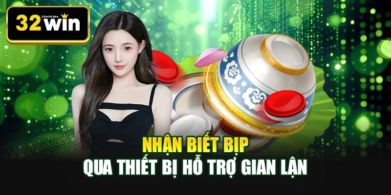 Nhận biết bịp qua thiết bị hỗ trợ gian lận